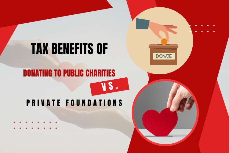 Maximizing Your Charitable Impact: Understanding the Tax Benefits of Donating to Public Charities vs. Private Foundations