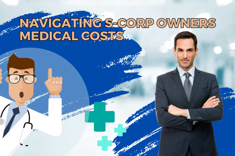 Navigating S-Corp Owners Medical Costs: Payroll Considerations and IRS Compliance