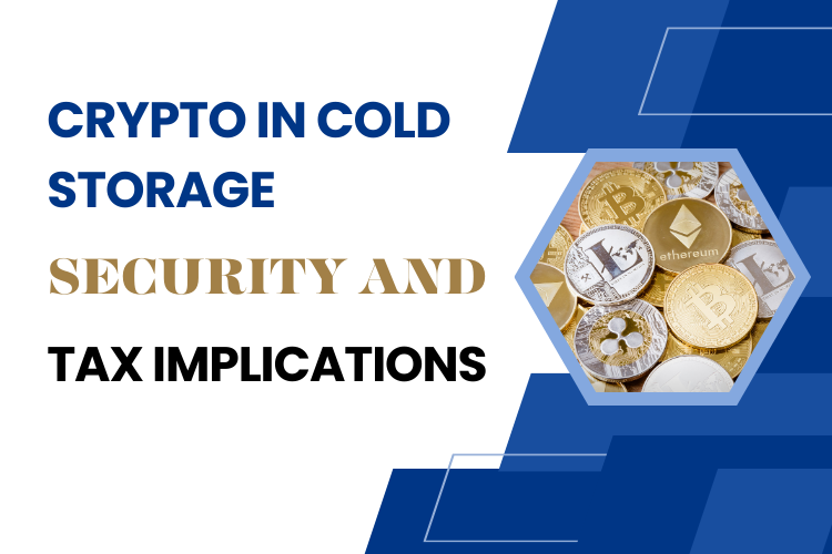 The Cold Truth: Why Storing Your Crypto in Cold Storage is Crucial for Security and Tax Implications