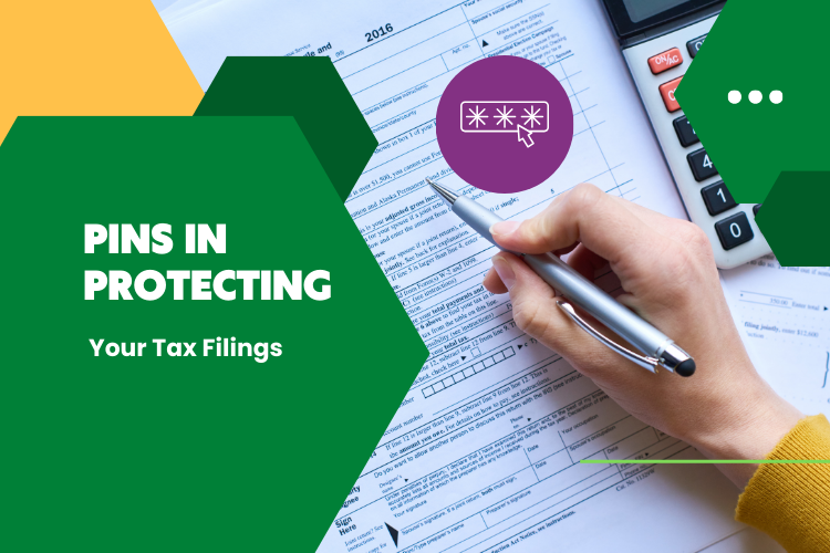 The Crucial Role of PINs in Protecting Your Tax Filings: Safeguarding Against Fraud