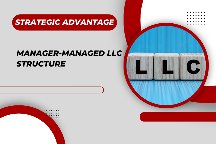 The Strategic Advantage of a Manager-Managed LLC Structure