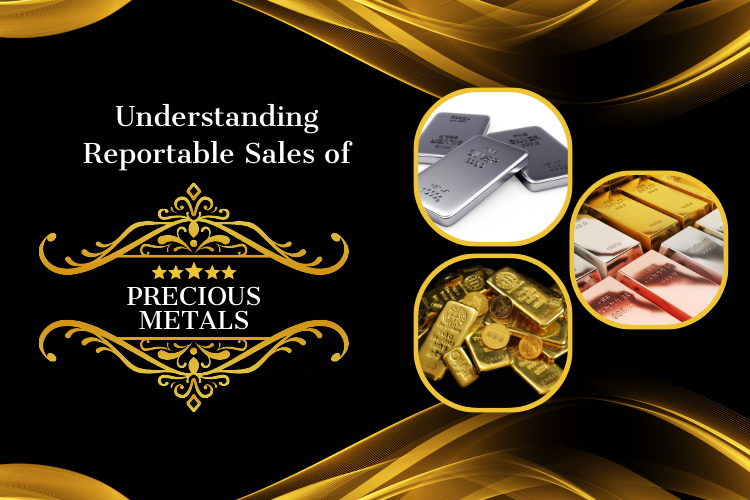Understanding Reportable Sales of Precious Metals