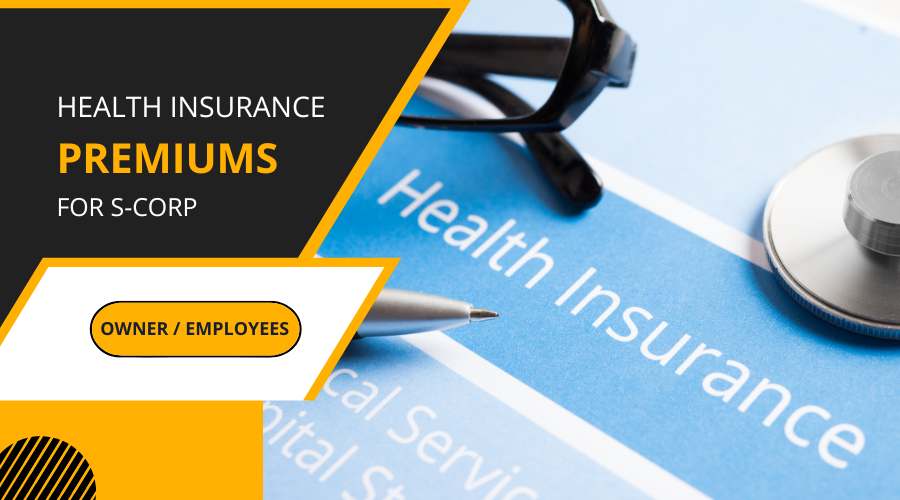 Navigating Health Insurance Premiums for S-Corp Owner-Employees: A Tax Benefit Guide