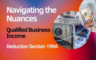 Navigating the Nuances of Qualified Business Income Deduction Section 199A: Qualifications and Limitations