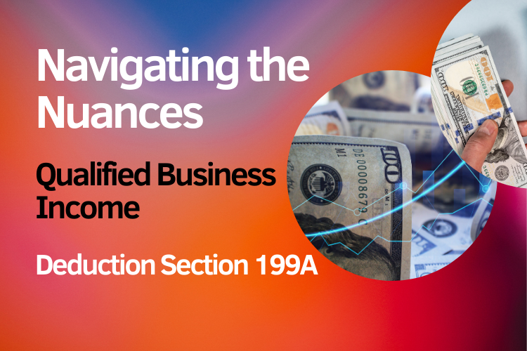 Navigating the Nuances of Qualified Business Income Deduction Section 199A: Qualifications and Limitations