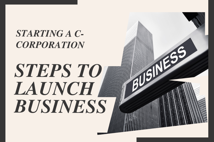 Starting a C-Corporation: Steps to Launch Your Business Successfully